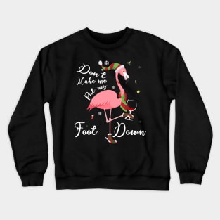 Don't Make Me Put My Foot Down Pink Flamingo Gifts Christmas Crewneck Sweatshirt